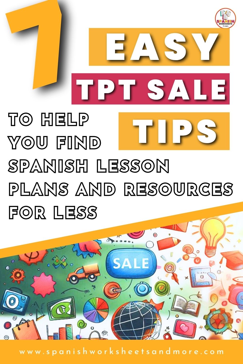 7 easy tips to get spanish lesson plans for less during the TPT sale Pinterest pin with large text '7 EASY TPT SALE TIPS to help you find Spanish lesson plans and resources for less,' positioned over a vibrant, whimsical collage of school and sale-related icons.
