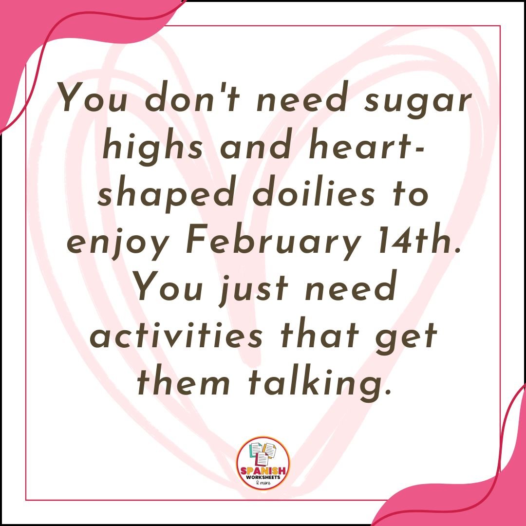 spanish Valentine´s Day Activities for Secondary School Quote "You don't need sugar highs and heart-shaped doilies to enjoy February 14th. You just need activities that get them talking"
