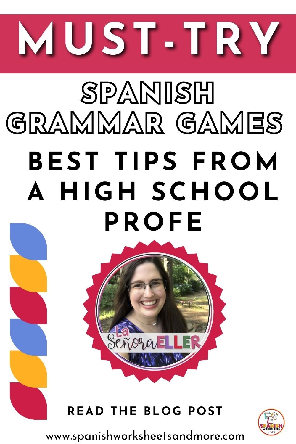 A vertical Pinterest pin with a red header reading 'MUST-TRY'. Below, the text says 'Spanish Grammar Games: Best Tips from a High School Profe'. The center features a headshot of Bethany (La Señora Eller) inside a red scalloped circle. The bottom includes a call to action to 'Read the Blog Post' with the website URL www.spanishworksheetsandmore.com